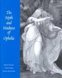 Cover of: The myth and madness of Ophelia