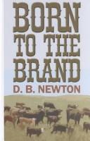 Cover of: Born to the brand by D. B. Newton