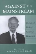 Cover of: Against the mainstream: the selected works of George Gerbner