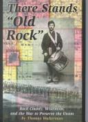 Cover of: There stands "Old Rock": Rock County, Wisconsin and the war to preserve the Union