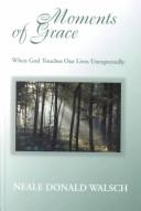 Cover of: Moments of grace by Neale Donald Walsch