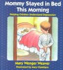 Mommy stayed in bed this morning : helping children understand depression