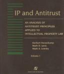 Cover of: IP and antitrust: an analysis of antitrust principles applied to intellectual property law