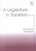 Cover of: A legislature in transition: the Yemeni Parliament