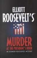 Cover of: Elliott Roosevelt's murder at the president's door: an Eleanor Roosevelt mystery