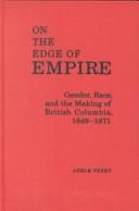 Cover of: On the edge of empire: gender, race, and the making of British Columbia, 1849-1871