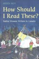 Cover of: How should I read these?: Native women writers in Canada