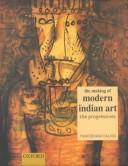 Cover of: The making of modern Indian art: the progressives