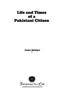 Life and times of a Pakistani citizen by Aslam Siddiqui