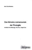 Cover of: Des témoins camerounais de l'évangile: Andre Kwa Mbange (1873-1932), Pius Otu (1892-1971), Joseph Zoa (1895-1971)