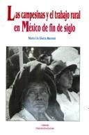 Las campesinas y el trabajo rural en México de fin de siglo by María da Gloria Marroni de Velázquez