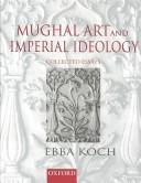 Cover of: Mughal art and imperial ideology by Ebba Koch