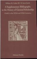 Cover of: A supplementary bibliography to the history of classical scholarship: chiefly in the XIX and XXth centuries