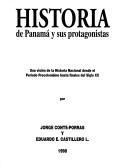 Cover of: Historia de Panamá y sus protagonistas: una visión de la historia nacional desde el Período Precolombino hasta finales del siglo XX