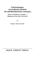 Cover of: Untersuchungen zur mythischen Struktur der mittelhochdeutschen Artusepen: Ulrich von Zatzikhoven, "Lanzelet," Hartmann von Aue, "Erec" u. "Iwein"