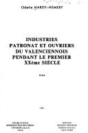 Cover of: Industries, patronat et ouvriers du Valenciennois pendant le premier XXème siècle: développements et restructurations capitalistes a l'âge du charbon et de lácier.