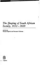 The Shaping of South African society, 1652-1820 by Richard Elphick, Hermann Buhr Giliomee