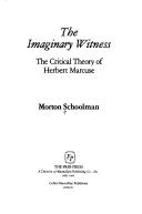 Cover of: The imaginary witness: the critical theory of Herbert Marcuse