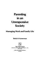 Cover of: Parenting in an unresponsive society: managing work and family life