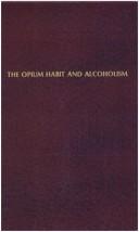 Cover of: The opium habit and alcoholism