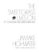 Cover of: The sweet grass lives on: fifty contemporary North American Indian artists