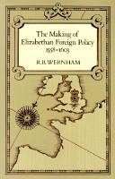 The making of Elizabethan foreign policy, 1558-1603 by R. B. Wernham
