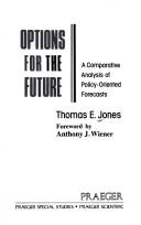 Cover of: Options for the future: a comparative analysis of policy-oriented forecasts