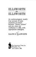 Cover of: Ellsworth on Ellsworth: an unchronological, mostly true account of some moments of contact between "library science" and me, since our confluence in 1931, with appropriate sidelights