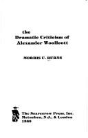 The dramatic criticism of Alexander Woollcott by Morris U. Burns