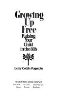 Cover of: Growing up free by Letty Cottin Pogrebin