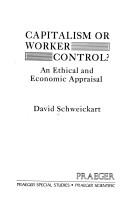 Cover of: Capitalism or worker control?: An ethical and economic appraisal
