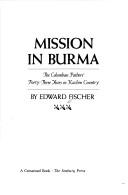 Cover of: Mission in Burma by Edward Fischer