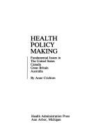 Cover of: Health policy making: fundamental issues in the United States, Canada, Great Britain, Australia