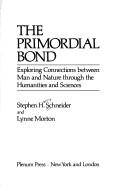 Cover of: primordial bond: exploring connection between man and nature through the humanities and sciences