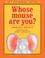 Cover of: Whose Mouse Are You?