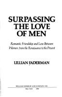 Cover of: Surpassing the love of men: romantic friendship and love between women from the Renaissance to the present