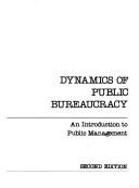 Cover of: Dynamics of public bureaucracy: an introduction to public management