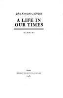 Cover of: A life in our times by John Kenneth Galbraith
