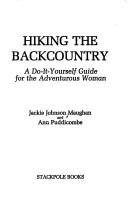 Cover of: Hiking the backcountry: a do-it-yourself guide for the adventurous woman