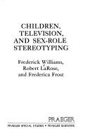 Cover of: Children, television and sex-role stereotyping by Frederick Williams