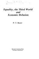Equality, the Third World and economic delusion by P. T. Bauer
