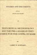 Cover of: Text-critical methodology and the pre-Caesarean text: Codex W in the Gospel of Mark
