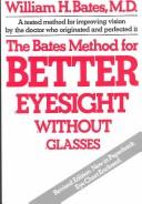 The Bates method for better eyesight without glasses by William Horatio Bates