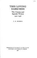Cover of: This loving darkness: the cinema and Spanish writers, 1920-1936