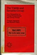Cover of: Thev isible and invisible group: two perspectives on group psychotherapy and group process