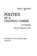 Cover of: Politics of a colonial career by Mark A. Burkholder