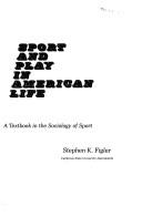 Cover of: Sport and play in American life: a textbook in the sociology of sport