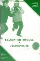 Cover of: L' éducation physique à l'élémentaire: objectifs et moyens relatifs au développement bio-moteur
