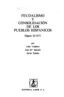 Cover of: Feudalismo y consolidación de los pueblos hispánicos (siglos XI-XV)