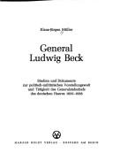Cover of: General Ludwig Beck: Studien und Dokumente zur politisch-militärischen Vorstellungswelt und Tätigkeit des Generalstabschefs des deutschen Heeres 1933-1938